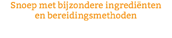 Snoep met bijzondere ingrediënten en bereidingsmethoden 